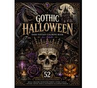 GOTHIC HALLOWEEN: Dark Fantasy Coloring Book for Adults: 52 Intricate Illustrations of Skulls, Dragons, Enchanted Forests, Gothic Castles, Witches, Ravens, Roses & Mysterious Halloween Worlds
