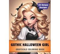 Gothic Halloween Girl Coloring Book: Grayscale Coloring Book for Adults with 50 High-Quality and Unique Illustrations for Relaxation and Stress Relief.