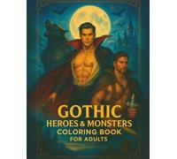 Gothic Heroes & Monsters Coloring Book for Adults: A Dark Fantasy Adult Coloring Book Featuring 63 Single-Sided Pages of Handsome Vampires, ... Heroes for Stress Relief and Relaxation