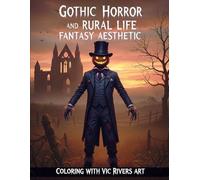 Gothic Horror and Rural Life Fantasy Aesthetic: A Dark Fantasy Coloring Book with 100 Illustrations: Witchy Nature Scenes, Spooky Forest Landscapes, and Macabre Goblincore Art for Stress Relief