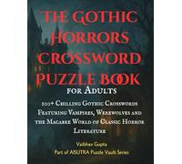 Gothic Horrors Crossword Puzzle Book for Adults: Large Print Edition Inspired by Classic Monsters, Haunted Castles, and Victorian Nightmares: 100+ ... and the World of Classic Horror Literature