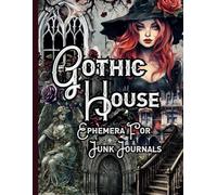 Gothic House Ephemera For Junk Journals: Over 140 Spooky Goth Images and Illustrations For Decoupage, Scrapbooks, Cutting Out and Craft Projects