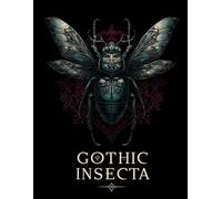 GOTHIC INSECTA: A High Detail Gothic Insect Coloring Book for Adults & Teens Ages 14+ | Intricate Moths, Beetles, Spiders & Dark Nature Creatures for ... Who Love Dark Romantic Gothic Aesthetics