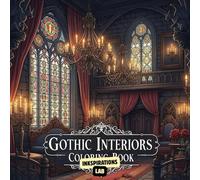 Gothic Interiors Coloring Book: Step into the Shadows with 50+ Moody and Atmospheric Illustrations. For Fans of Dark Academia, Gothic Romance, and Spooky Elegant Decor.