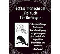 Gothic Monochrom Malbuch für Anfänger: Einfache einfarbige Designs zur Stressbewältigung, Entspannung und Achtsamkeit für Jugendliche, Erwachsene und Senioren