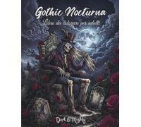 Gothic Nocturna - Dark & Mighty: Libro da colorare gotico dark per adulti con 50 illustrazioni dettagliate disegnate a mano in grande formato