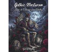 Gothic Nocturna - Dark & Mighty: Libro para colorear gótico oscuro para adultos con 50 diseños grandes, detallados y dibujados a mano
