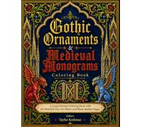 Gothic Ornaments & Medieval Monograms Coloring Book: A Large Format Coloring Book with 63 Detailed Line Art Plates and Black-Backed Pages