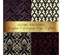 Gothic Pattern Scrapbook & Decoupage Paper: Spark Your Creativity With Our Beautiful Collection of Craft Papers For Card Making, Junk Journals, Cut Out Collage & Home Decor