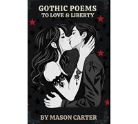 Gothic Poems to Love & Liberty: A Collection of Poems on Myths & Broken Hearts