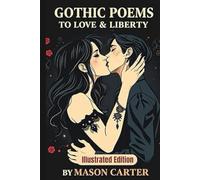 Gothic Poems to Love & Liberty: Illustrated Edition