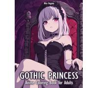 Gothic Princess: Anime Coloring Book for Adults - 50 Illustrations of Gothic-Inspired Anime Princesses