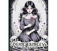 Gothic Princess Coloring Book for Adults: Dark Fantasy Women, Elegant Gowns, Gothic Castles, Crowns, Mysterious Flowers and Intricate Designs to Relax and Reduce Stress