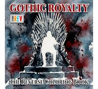 Gothic Royalty The Reverse Coloring Book: Dark Crowns, Victorian Queens, Gothic Castles, and Regal Fantasy Scenes