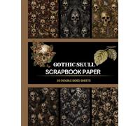 Gothic Skull Scrapbook Paper: Dark Vintage Patterns for Junk Journals, Mixed Media, Card Making & Paper Crafts