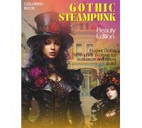 Gothic Steampunk Coloring Book - Beauty Edition - features 50 beautifully detailed illustrations of elegant women portrayed in a fusion of dark gothic ... and Stress Relief | Single-Sided | 8.5x11in
