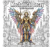 Gothic Steampunk Coloring Book for Adults: Mechanical Decay: 30 Intricate Gothic Engineering Coloring Pages for Adults 18+