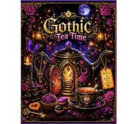 Gothic Tea Time Coloring Book for Adults & Teens: Bold and Easy Designs for Relaxation | 40 Magical Gothic Tea Party & Fantasy Scenes