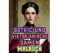 Gothic Und Viktorianische Damen Malbuch: Färbung Seiten Von Raffinierten Edelfrauen Zierlichen Dunklen Aristokraten Gothischen Oberschicht In ... Stressabbau | Erwachsene Jugendliche Senioren