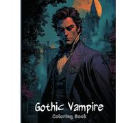 Gothic Vampire Coloring Book for Adults: Dark Fantasy Vampires, Gothic Castles, Mysterious Brides, Bats and Haunting Romantic Scenes for Relaxation, Creativity and Stress Relief Coloring Fun