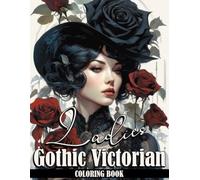 Gothic Victorian Ladies Coloring Book: Spooky Victorian Horror Coloring pages featuring Dark Sorcery Character Designs for Adults & Teens Stress Relief & Relaxation