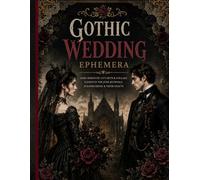 Gothic Wedding Ephemera: A Timeless Collection of Elegant Gothic Wedding Designs - Postcards, Labels, Tags & Romantic Elements for Creative Journaling