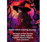 Gothic Witch Coloring Book for Adults: 80 Pages of Dark Fantasy Witches, Spells, Crystals, Forests & Mystical Magic to Color and Relax