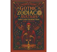 Gothic Zodiac Avatars Tarot Card Coloring Book for Adults: Dark Mystical Tarot Cards & Astrological Symbols - Intricate Gothic Designs for Meditation, ... & Stress Relief - Occult Art for Adults