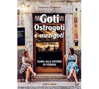 Goti, Ostrogoti e «mezigoti». Guida alle osterie di Verona