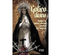 Gótico divino: Relatos de mística extraña escritos por mujeres
