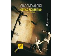 Gotico Fiorentino - Giacomo Aloigi - 2014