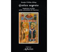 Gotico segreto. Sapienza occulta nella Cattedrale di Chartres