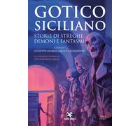 Gotico siciliano. Storie di streghe, demoni e fantasmi - Maresca G. (cur.)...