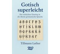 Gotisch superleicht: Der einfachste Einstieg in die älteste germanische Sprache