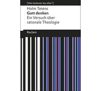 Gott denken: Ein Versuch über rationale Theologie (Was bedeutet das alles?): 19295