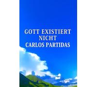 GOTT EXISTIERT NICHT: GOTT IST EINE FABEL