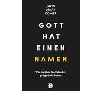 Gott hat einen Namen: Wie du über Gott denkst, prägt dein Leben