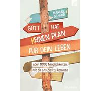 Gott hat keinen Plan für dein Leben: aber 1000 Möglichkeiten, mit dir ans Ziel