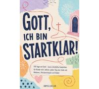 Gott, ich bin startklar!: 120 Tage mit Gott - jeden Tag eine Seite mit Bibelvers, Glaubensimpuls und Gebet, kurze christliche Andachten für Kinder ab 6 Jahren