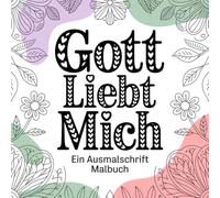 Gott liebt mich: ein Ausmalschrift Malbuch für Jungendliche und Erwachsene
