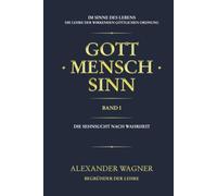 GOTT · MENSCH · SINN: Die Sehnsucht nach Wahrheit