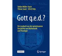 Gott q.e.d.?: Ein Lesebuch aus der gemeinsamen Geschichte von Mathematik und Theologie