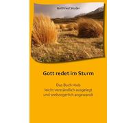 Gott redet im Sturm: Das Buch Hiob leicht verständlich ausgelegt und seelsorgerlich angewandt