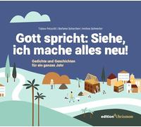 Gott spricht: Siehe, ich mache alles neu (Offenbarung 21,5): Gedichte und Geschichten für ein ganzes Jahr