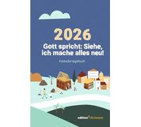 Gott spricht: Siehe, ich mache alles neu! (Offenbarung 21,5): Kalendertagebuch
