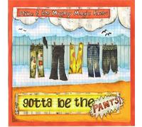Gotta Be the Pants by Mike & The Mighty Magic Pants (2013-08-03)