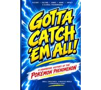 GOTTA CATCH'EM ALL!: AN UNAUTHORIZED HANDBOOK HISTORY OF THE POKEMON PHENOMENON