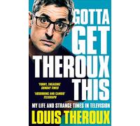 Gotta Get Theroux This: My life and strange times in television