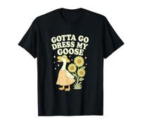 Gotta Go Dress My Goose Funny Farm Pun Humor Art Maglietta