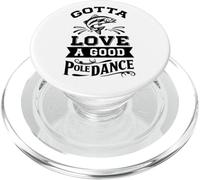 Gotta Love A Good Pole Dance Divertente Pesca Scherzo Pescatore PopSockets PopGrip per MagSafe